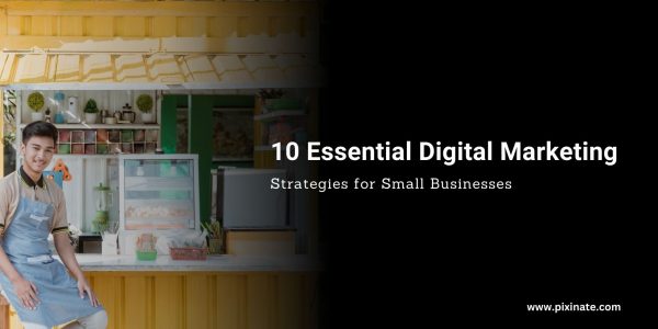 10 Essential Digital Marketing Strategies for Small Businesses